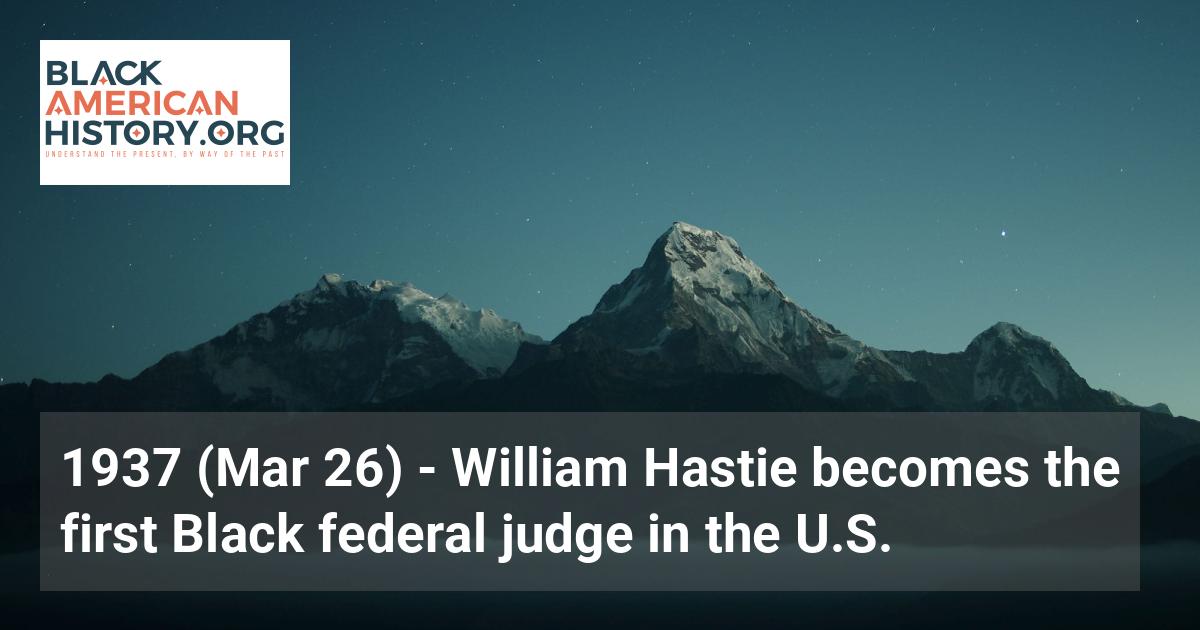 1937 Mar 26 William Hastie Becomes The First Black Federal Judge In