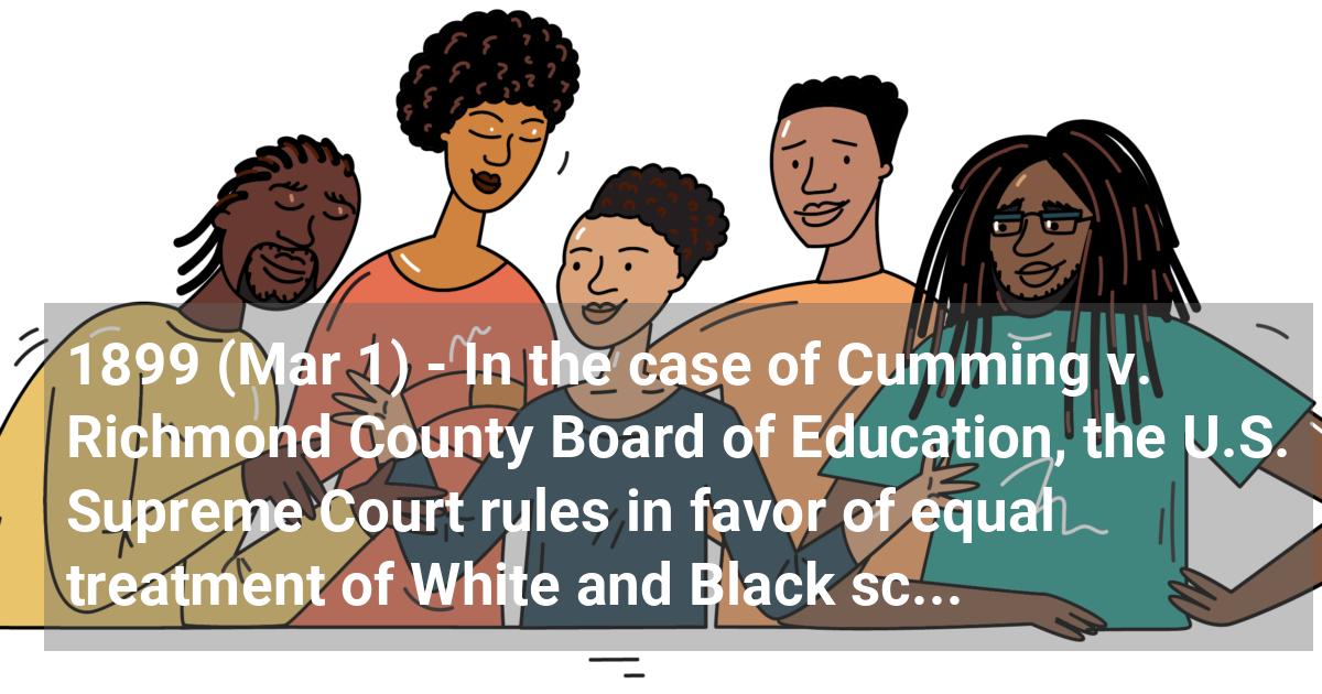 In the case of Cumming v. Richmond County board of education, the U.S. Supreme Court rules in favor of equal treatment of White and Black school facilities, but Richmond County reportedly defies the ruling.