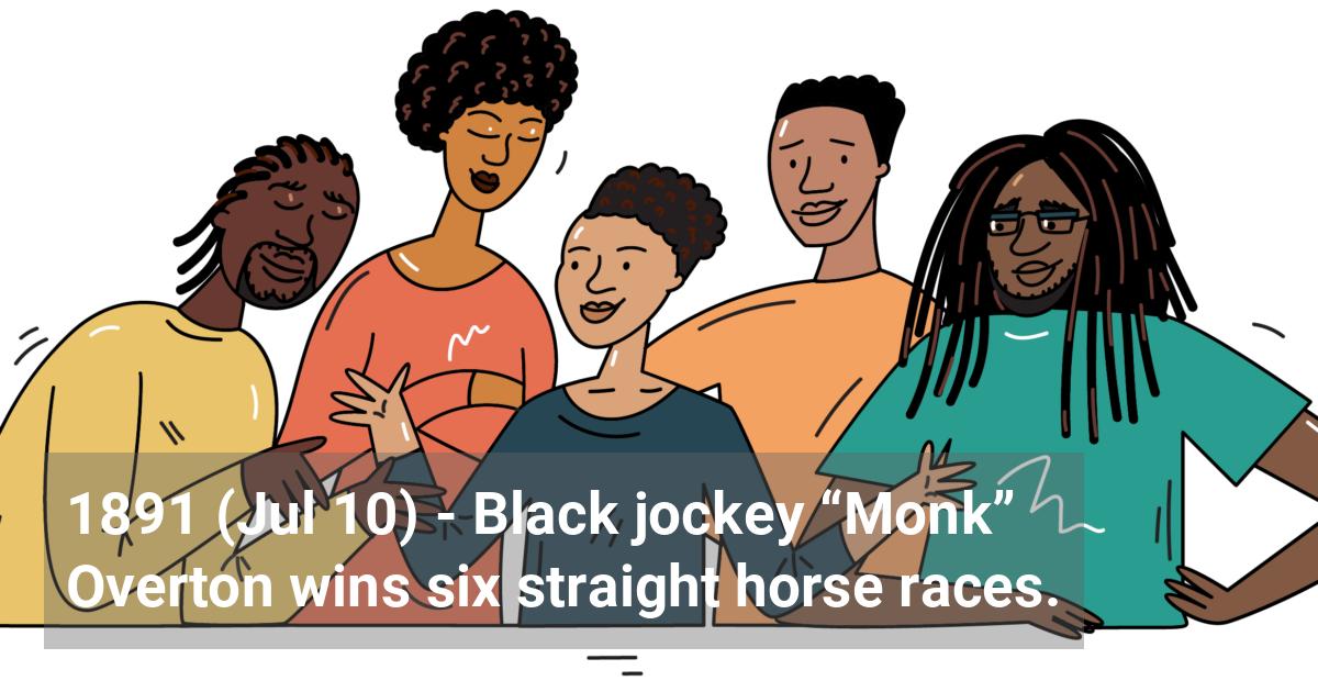 Black jockey “Monk” Overton wins six straight horse races.; ?>