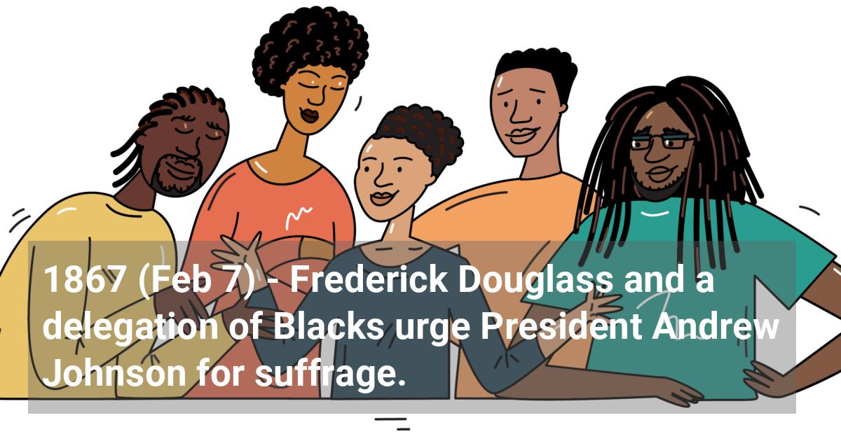Frederick Douglass and a delegation of Blacks urge President Andrew Johnson for suffrage.; ?>