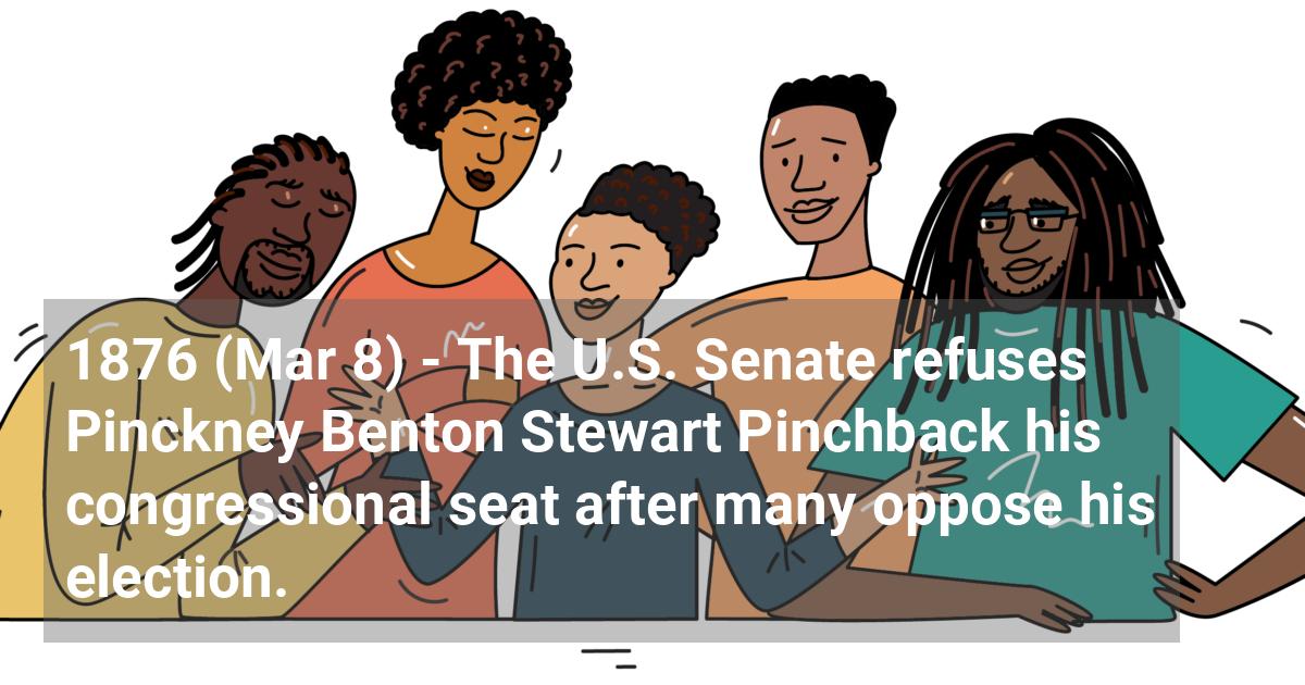 The U.S. Senate refuses Pinckney Benton Stewart Pinchback his congressional seat after many oppose his election.; ?>