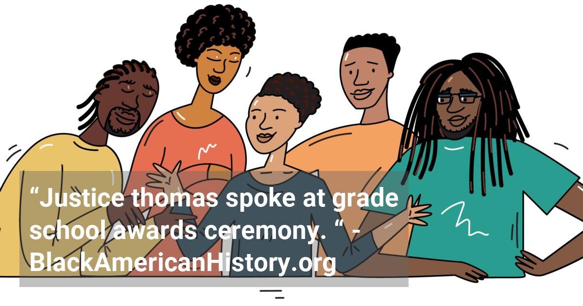 Black Justice Clarence Thomas speaks at a grade school awards ceremony, which causes controversy.; ?>