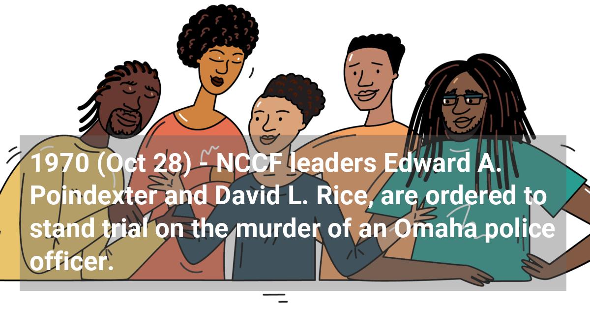 NCCF leaders Edward A. Poindexter and David L. Rice, are ordered to stand trial on the murder of an Omaha police officer.; ?>